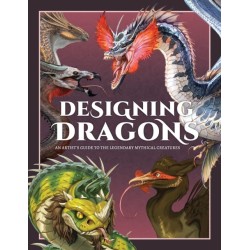 Designing Dragons: An artist's guide to the legendary mythical creatures