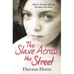 The Slave Across the Street: the harrowing yet inspirational true story of one girl’s traumatic journey from sex-slave to freedom