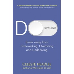 Do Nothing: Break Away from Overworking, Overdoing and Underliving