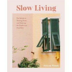 Slow Living: The Secrets to Slowing Down and Noticing the Simple Joys Anywhere (Decorating Book for Homebodies, Happiness Book)