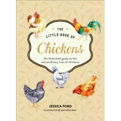 The Little Book of Chickens: An Illustrated Guide to the Extraordinary Lives of Chickens