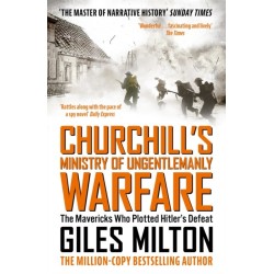 Churchill's Ministry of Ungentlemanly Warfare: The Mavericks Who Plotted Hitler's Defeat