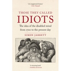 Those They Called Idiots: The Idea of the Disabled Mind from 1700 to the Present Day