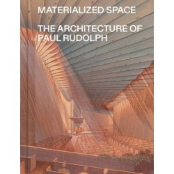 Materialized Space: The Architecture of Paul Rudolph