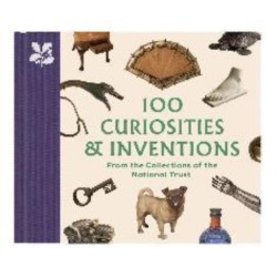 100 Curiosities & Inventions from the Collections of the National Trust