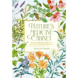 Nature's Medicine Cabinet: Seasonal Recipes and   Remedies for a Year of Botanical Wellness