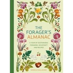 The Forager's Almanac: A year of sustainable foraging, wildcraft and recipes