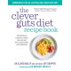 The Clever Guts Recipe Book: 150 delicious recipes to mend your gut and boost your health and wellbeing