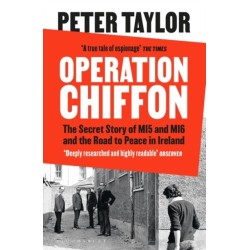 Operation Chiffon: The Secret Story of MI5 and MI6 and the Road to Peace in Ireland