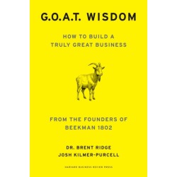 G. O. A. T. Wisdom: How to Build a Truly Good Business  From the Founders of Beekman 1802