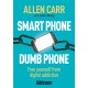 Smart Phone Dumb Phone: Free Yourself from Digital Addiction