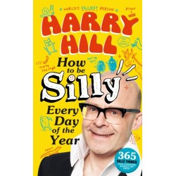 Harry Hill How To Be Silly Every Day of the Year: A laugh-out-loud, fun-packed activity book - The perfect gift for readers 8+