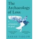 The The Archaeology of Loss: A Companion for Grief