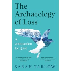 The The Archaeology of Loss: A Companion for Grief