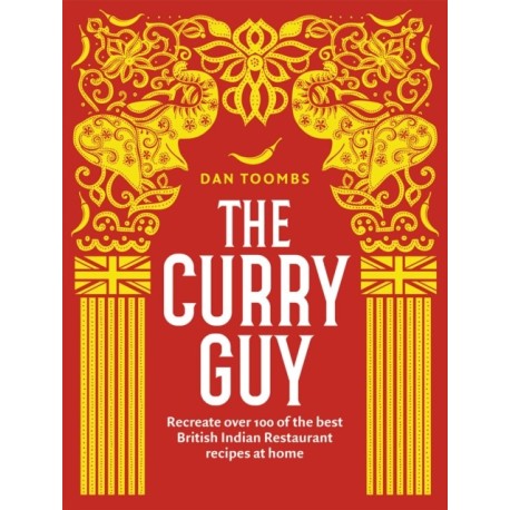The Curry Guy: Recreate Over 100 of the Best British Indian Restaurant Recipes at Home