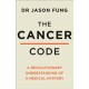 The Cancer Code: A Revolutionary New Understanding of a Medical Mystery