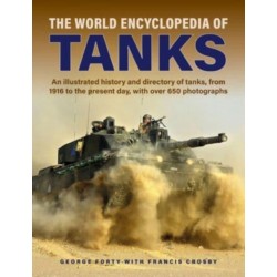 Tanks, The World Encyclopedia of: An illustrated history and directory of tanks, from 1916 to the present day, with more than 650 photographs