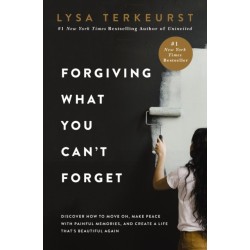 Forgiving What You Can't Forget: Discover How to Move On, Make Peace with Painful Memories, and Create a Life That’s Beautiful Again