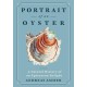 Portrait of an Oyster: A Natural History of an Epicurean Delight