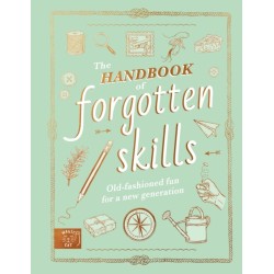 The Handbook of Forgotten Skills: Old fashioned fun for a new generation