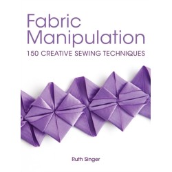 Fabric Manipulation: 150 Creative Sewing Techniques