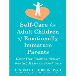 Self-Care for Adult Children of Emotionally Immature Parents: Daily Practices to Honor Your Emotions and Live with Confidence