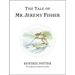 The Tale of Mr. Jeremy Fisher: The original and authorized edition