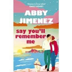 Say You'll Remember Me: An irresistibly hilarious and heartbreaking love story from the bestselling author of JUST FOR THE SUMMER