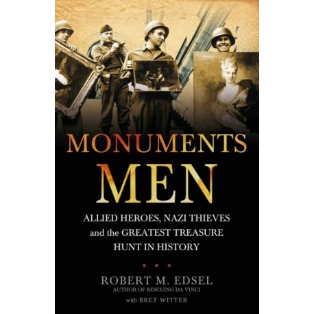 The Monuments Men: Allied Heroes, Nazi Thieves and the Greatest Treasure Hunt in History