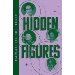 Hidden Figures: The Untold Story of the African American Women Who Helped Win the Space Race