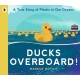 Ducks Overboard!: A True Story of Plastic in Our Oceans