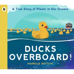 Ducks Overboard!: A True Story of Plastic in Our Oceans