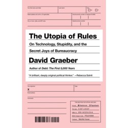 The Utopia of Rules: On Technology, Stupidity, and the Secret Joys of Bureaucracy