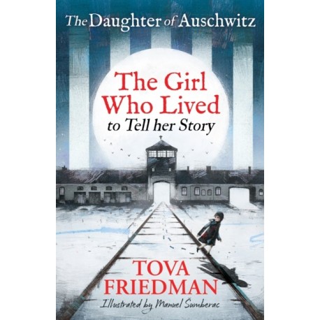 The Daughter of Auschwitz: The Girl who Lived to Tell her Story (Children's Adaptation)