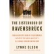The Sisterhood of Ravensbruck: How An Intrepid Band of Frenchwomen Resisted the Nazis in Hitler’s All-Female Concentration Camp