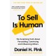 To Sell Is Human: The Surprising Truth About Persuading, Convincing, and Influencing Others