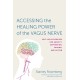 Accessing the Healing Power of the Vagus Nerve: Self-Help Exercises for Anxiety, Depression, Trauma, and Autism
