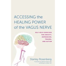 Accessing the Healing Power of the Vagus Nerve: Self-Help Exercises for Anxiety, Depression, Trauma, and Autism