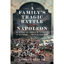 A Family’s Tragic Battle with Napoleon: The Letters and Journals of the Frasers of Ballindoun and Unetts of Woodlands