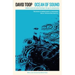 Ocean of Sound: Ambient sound and radical listening in the age of communication