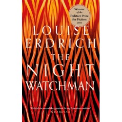 The Night Watchman: Winner of the Pulitzer Prize in Fiction 2021