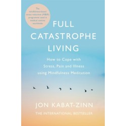 Full Catastrophe Living, Revised Edition: How to cope with stress, pain and illness using mindfulness meditation