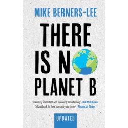There Is No Planet B: A Handbook for the Make or Break Years – Updated Edition