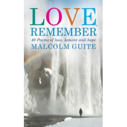 Love, Remember: 40 poems of loss, lament and hope
