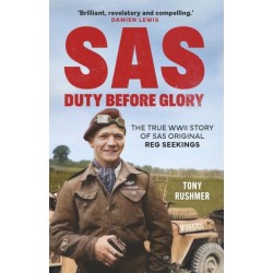 SAS: Duty Before Glory: The True WWII Story of SAS Original Reg Seekings (as featured on SAS Rogue Heroes)
