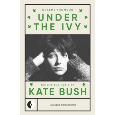 Under the Ivy: The Life and Music of Kate Bush