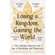 Losing a Kingdom, Gaining the World: The Catholic Church in the Age of Revolution and Democracy