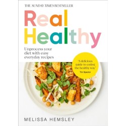 Real Healthy: Unprocess your diet with easy, everyday recipes