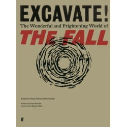 Excavate!: The Wonderful and Frightening World of The Fall