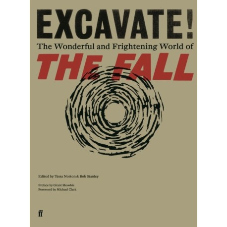 Excavate!: The Wonderful and Frightening World of The Fall